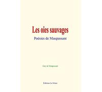 Les oies sauvages : Poésies de Maupassant