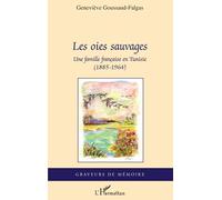 Les oies sauvages: Une famille française en Tunisie (1885-1965)