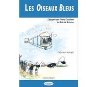LES OISEAUX BLEUS L’épopée des Frères Caudron en Baie de Somme Tristan robert (Auteur)