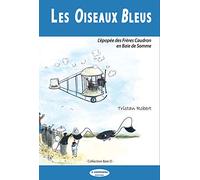 Les oiseaux bleus: L'épopée des frères Caudron en baie de Somme