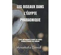 LES OISEAUX DANS L’ÉGYPTE PHARAONIQUE: ÉTUDE MÉTHODIQUE D’APRÈS LES SIGNES HIÉROGLYPHIQUES DES OISEAUX