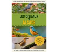 Les Oiseaux de Alsace: Un Carnet D'observation Des Oiseaux Simple Et Convivial Pour Les Ornithologues Français Et Les Amoureux De La Nature. | Documentez Vos Propres Rencontres Quotidiennes