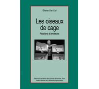 Les Oiseaux de cage : Passions d'amateurs