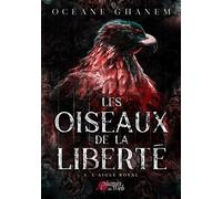 Les oiseaux de la liberté - Tome 03 L'aigle royal - Océane Ghanem - Plumes Du Web - broché - Roman