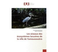 Les oiseaux des écosystèmes lacustres de la ville de Yamoussoukro - Ekoun Michael Konan - Universitaires Europeennes - broché - Essai