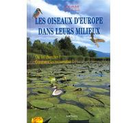 Les Oiseaux D'Europe Dans Leurs Milieux : Où Les Chercher ? Comment Les Reconnaitre ?