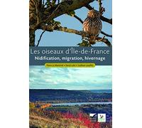 Les Oiseaux d'Ile-de-France: Nidification, migration, hivernage