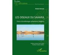 Les oiseaux du Sahara Khaled Amrani (Auteur), Jean-Paul Ledant (Préface), Frédéric Malher (Postface)