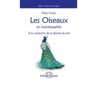 Les Oiseaux en homéopathie À la recherche de la liberté du ciel - Peter Fraser - Narayana - relié - Etude
