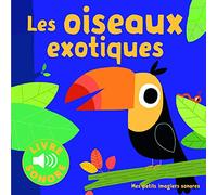 Les oiseaux exotiques • 6 images à regarder, 6 sons à écouter • Livre Sonore dès 1 an