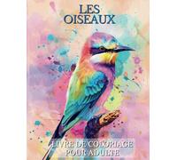 Les Oiseaux Livre de Coloriage pour Adultes: Beaux Grands Dessins Faciles à Colorier pour Séniors et Débutants | 30 Illustrations Réalistes Uniques | ... Parfait pour Échapper au Stress du Quotidien.