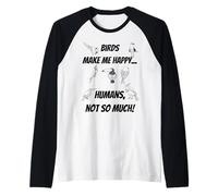 Les Oiseaux me rendent Heureux... Les Humains, Pas Tellement! Manche Raglan