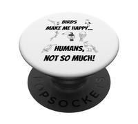 Les Oiseaux me rendent Heureux... Les Humains, Pas Tellement! PopSockets PopGrip Adhésif