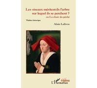 Les oiseaux méritent-ils l'arbre sur lequel ils se perchent ? Ou La chair du péché - Théâtre historique - Alain Lefèvre - L'harmattan - broché - Théâtre