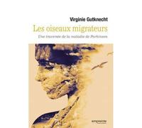Les oiseaux migrateurs Une traversée de la maladie de Parkinson - Virginie Gutknecht - Empreinte Temps Present - broché - Essai