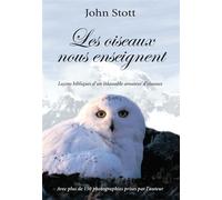 Les oiseaux nous enseignent Leçons bibliques d’un inlassable amateur d’oiseaux - John Stott - Excelsis - broché - Essai