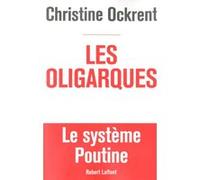 Christine Ockrent – Les Oligarques – Le Système Poutine – Broché