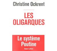 Les Oligarques - Le Système Poutine