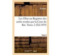 Les Olim ou Registres des arrêts rendus par la Cour du Roi. Tome 2 Adolphe Lanoë (Auteur)