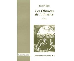 Les Oliviers de la Justice: Réédition intégrale du texte de 1959 avec des documents sur le film de James Blue et Jean Pélégri Les Oliviers de la Justice (1962)