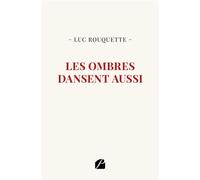 Les ombres dansent aussi - Luc Rouquette - Du Pantheon Eds - broché - Témoignage
