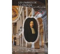 Les Ombres de la Fronde: Les Archives Secrètes de la Police - Volume 2