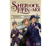 Les ombres de la Seine – Sherlock, Lupin et moi – Tome 6 – Les Éditions Albin Michel
