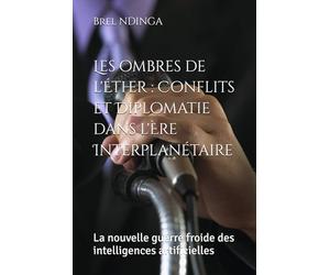 Les ombres de l'Éther : Conflits et Diplomatie dans l'Ère Interplanétaire: La nouvelle guerre froide des intelligences artificielles