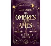 Jace Sailor – Les Ombres de nos Âmes #1 : Le Premier Sorcier – Urban romantasy sombre et sensuelle