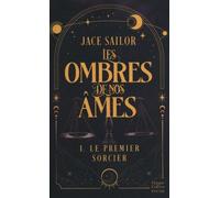 Jace Sailor – Les Ombres de nos Âmes #1 : Le Premier Sorcier – Urban romantasy sombre et sensuelle