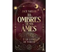 Les Ombres de nos Âmes # 2 - Le livre de vérité Jace Sailor (Auteur)