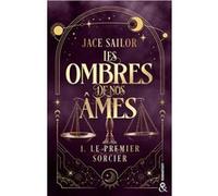 Les Ombres de nos Âmes - Le premier sorcier (Tome 1): Une urban romantasy à la fois sombre et sensuelle