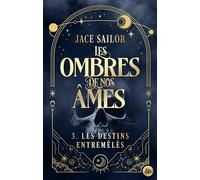 Les Ombres de nos Âmes - Les Destins entremêlés (Tome 3): La conclusion de la série