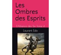 Les Ombres des Esprits: L'Alliance des Six Tome 4