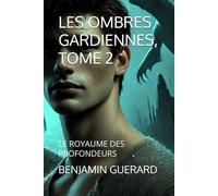 LES OMBRES GARDIENNES, TOME 2: LE ROYAUME DES PROFONDEURS
