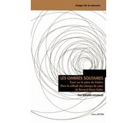 Les Ombres Solitaires - Essai Sur La Pièce De Théâtre Dans La Solitude Des Champs De Coton, De Bernard-Marie Koltès