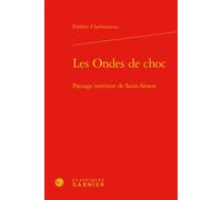 Les Ondes de choc Paysage intérieur de Saint-Simon - Frédéric Charbonneau - Classiques Garnier - relié - Essai