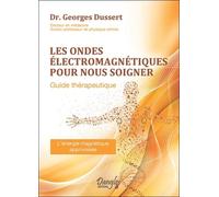 Les ondes électromagnétiques pour nous soigner - Guide thérapeutique - Georges Dussert - Dangles - broché - Essai