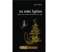 Les ondes fugitives Voyage à travers l'histoire des Antilles de 1785 à 1902 - Jahel Simbert - L'harmattan - broché - Roman