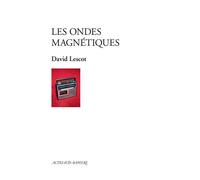 Les ondes magnétiques - David Lescot - Actes Sud-Papiers - broché - Théâtre