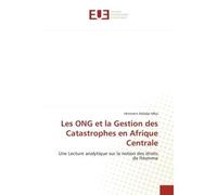Les ONG et la Gestion des Catastrophes en Afrique Centrale Une Lecture analytique sur la notion des droits de l'Homme - Hermann NDADJO MBA - Universitaires Europeennes - broché - Essai