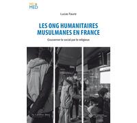 Les ONG humanitaires musulmanes en France Gouverner le social par le religieux - Lucas Faure - Cavalier Bleu Eds - broché - Etude