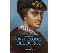 Les Onze Enigmes De Louis XI Lydwine Scordia (Auteur)