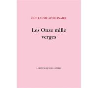 Les Onze mille verges Ou les Amours d'un hospodar - Guillaume Apollinaire - La Republique Des Lettres - broché - Roman