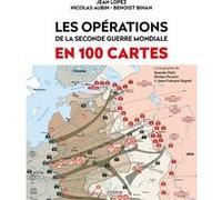 Les opérations de la Seconde Guerre mondiale en 100 cartes Jean Lopez (Auteur), Benoist Bihan (Auteur), Nicolas Aubin (Auteur)