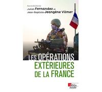 Les opérations extérieures de la France Julian Fernandez (Auteur), Jean-Baptiste Jeangène Vilmer (Auteur), Henri Bentégeat (Préface)