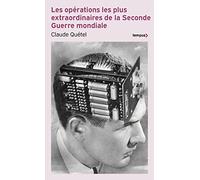 Les opérations les plus extraordinaires de la Seconde Guerre mondiale