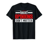 Les Opinions racistes Contre Le racisme n'ont Pas d'importance T-Shirt
