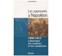 Les Opposants A Napoleon - 1800-1815 : L'elimination Des Royalistes Et Des Republicains