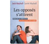Les Opposés S'attirent - Faire De Vos Différences Une Force Pour Votre Couple